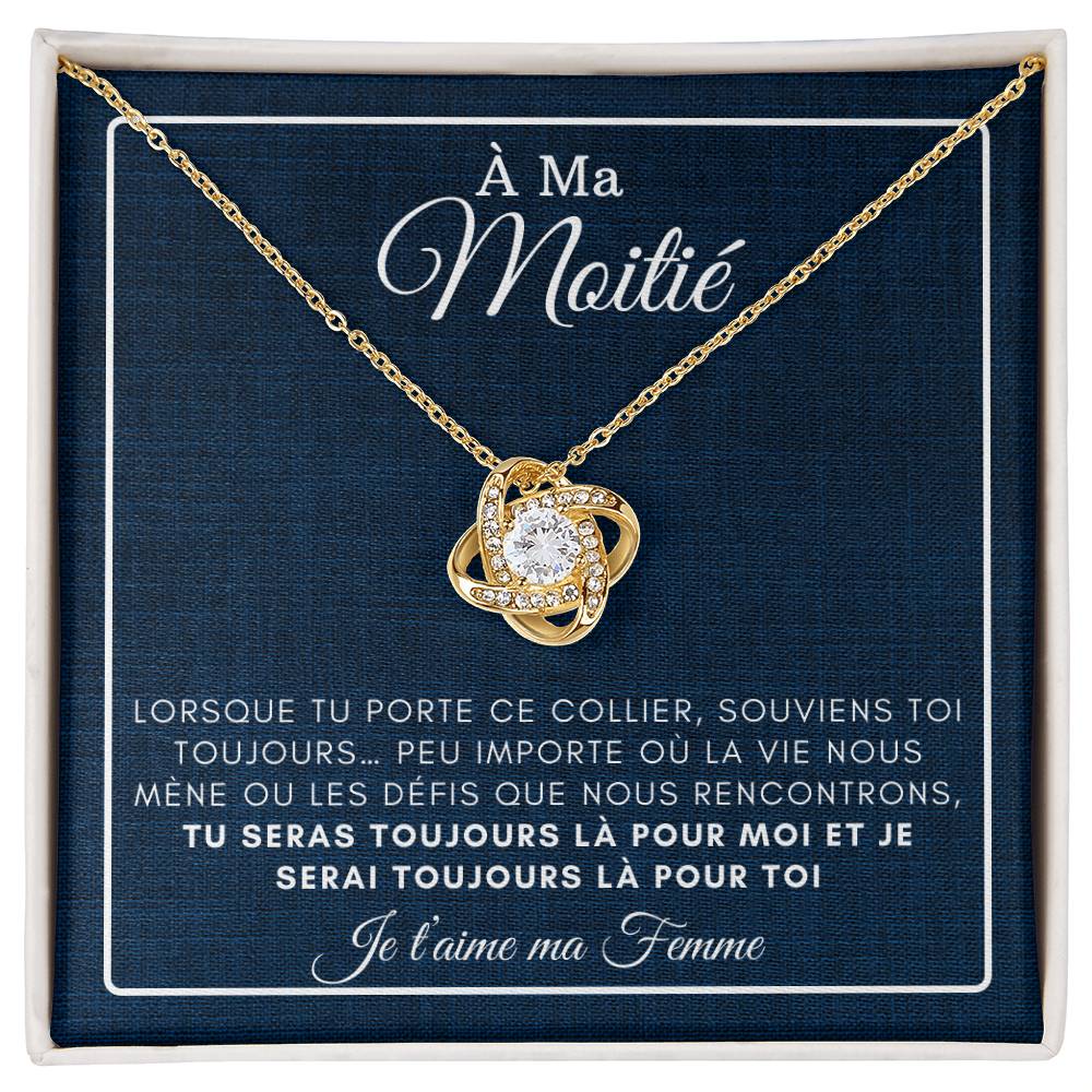 À ma Moitié - Je serai toujours là pour toi - Collier Love Knot