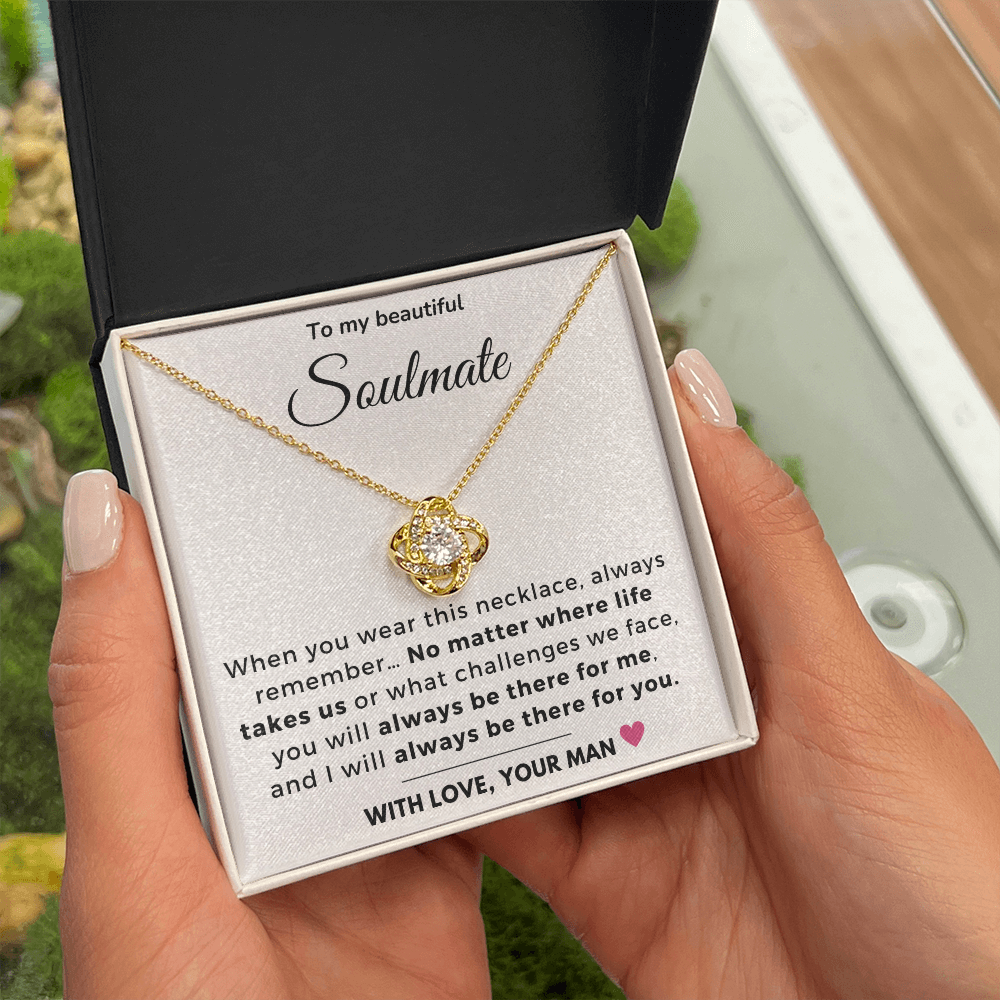 To my Soulmate - Always be there for you - Love Knot Necklace