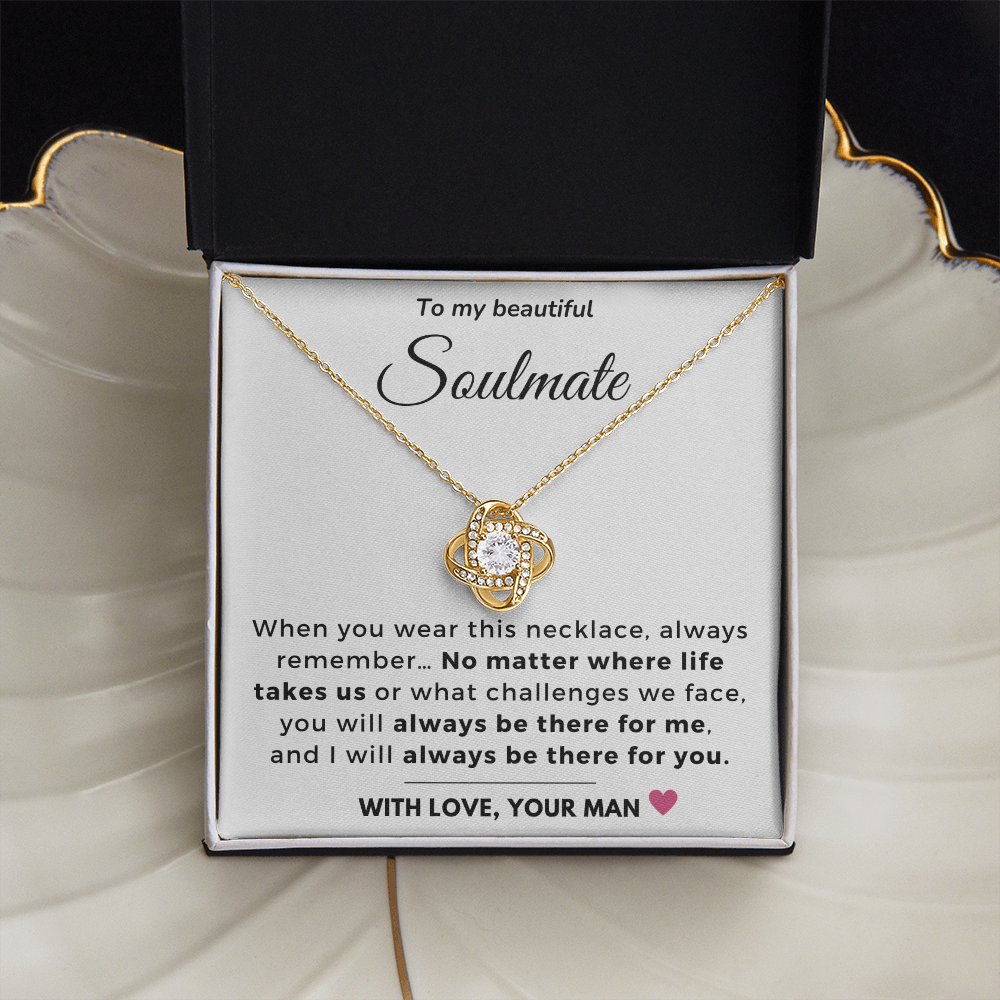 To my Soulmate - Always be there for you - Love Knot Necklace