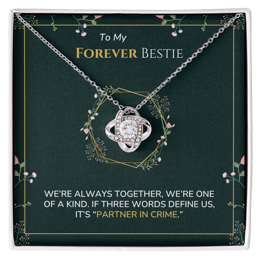 To my Bestie - Partner in crime - Love Knot Necklace