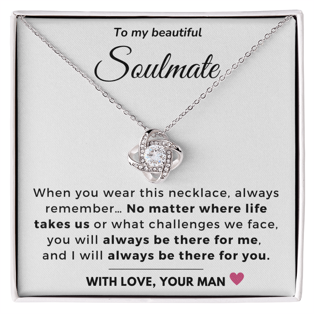 To my Soulmate - Always be there for you - Love Knot Necklace