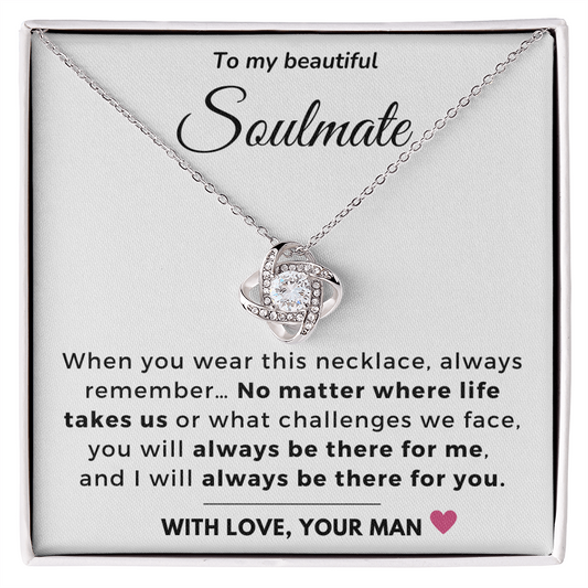 To my Soulmate - Always be there for you - Love Knot Necklace