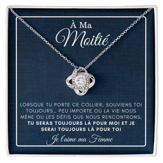 À ma Moitié - Je serai toujours là pour toi - Collier Love Knot