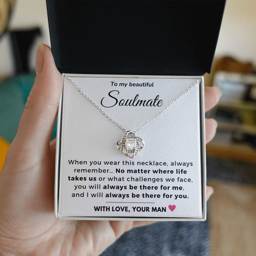 To my Soulmate - Always be there for you - Love Knot Necklace