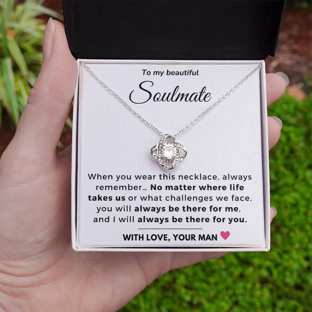 To my Soulmate - Always be there for you - Love Knot Necklace
