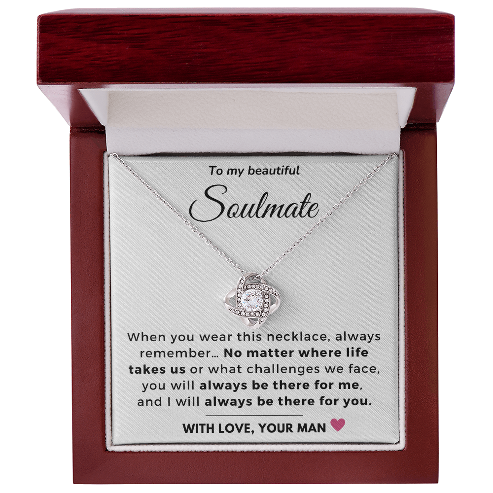 To my Soulmate - Always be there for you - Love Knot Necklace