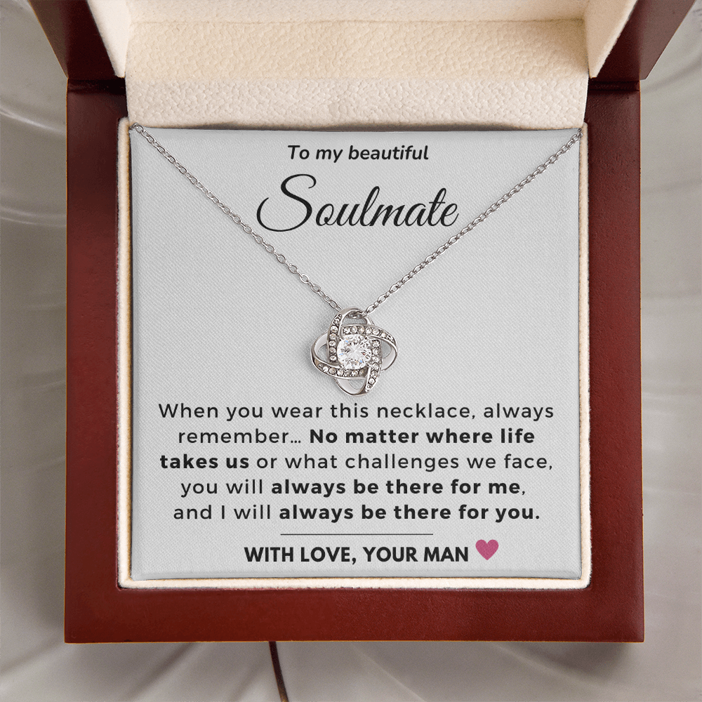 To my Soulmate - Always be there for you - Love Knot Necklace